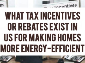 What Tax Incentives Or Rebates Exist In The US For Making Homes More Energy-Efficient