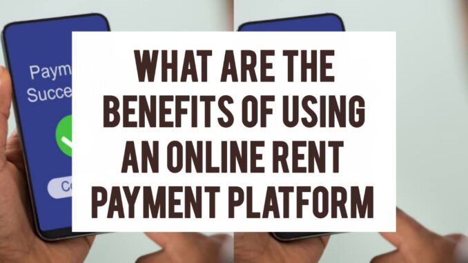 What Are The Benefits Of Using An Online Rent Payment Platform