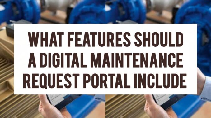What Features Should A Digital Maintenance-Request Portal Include