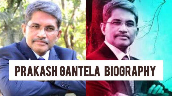 Prakash Gantela Biography Prakash Gantela Biography