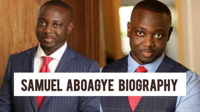 Samuel Aboagye Biography Samuel Aboagye Biography