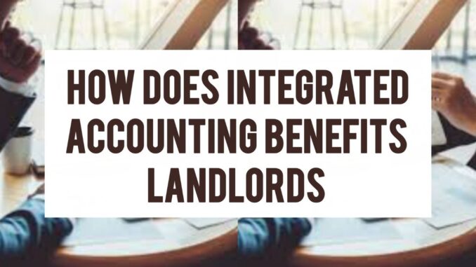 How Does Integrated Accounting Benefit Landlords How Does Integrated Accounting Benefit Landlords