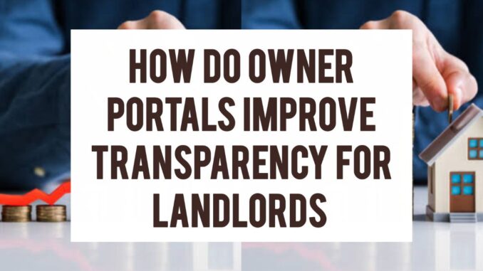 How Do Owner Portals Improve Transparency For Landlords How Do Owner Portals Improve Transparency For Landlords