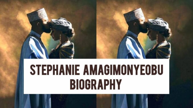 Stephanie Amagimonyeobu Biography Stephanie Amagimonyeobu Biography
