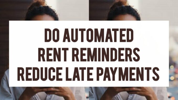 Do Automated Rent Reminders Reduce Late Payments Do Automated Rent Reminders Reduce Late Payments